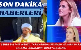 Seher Sultan: Menzil Tarikatında Neler Oluyor?